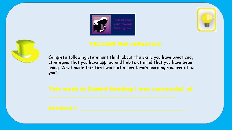 YELLOW Hat reflection Complete following statement think about the skills you have practised, strategies