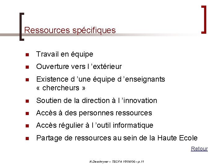 Ressources spécifiques n Travail en équipe n Ouverture vers l ’extérieur n Existence d