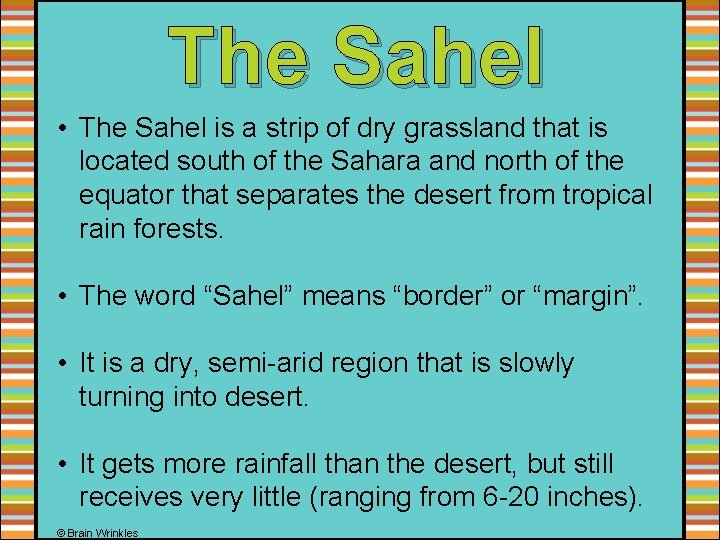 The Sahel • The Sahel is a strip of dry grassland that is located