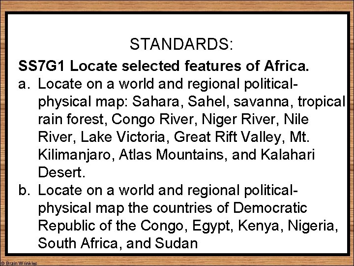 STANDARDS: SS 7 G 1 Locate selected features of Africa. a. Locate on a