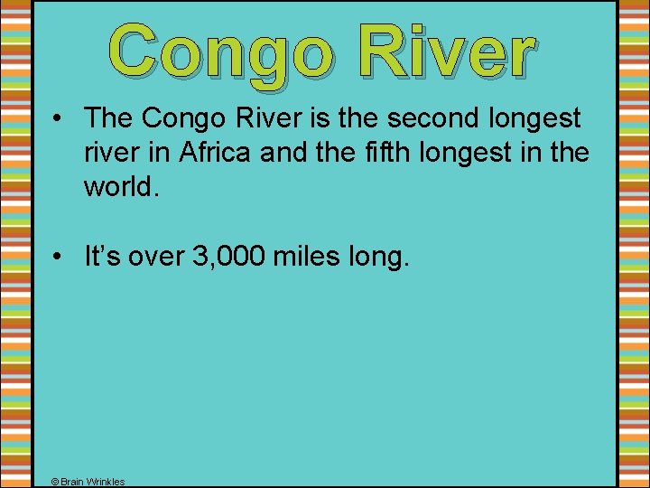 Congo River • The Congo River is the second longest river in Africa and