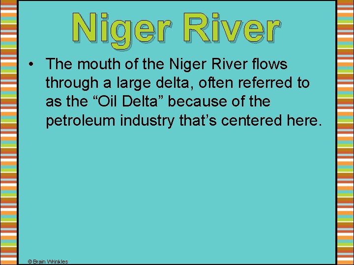 Niger River • The mouth of the Niger River flows through a large delta,
