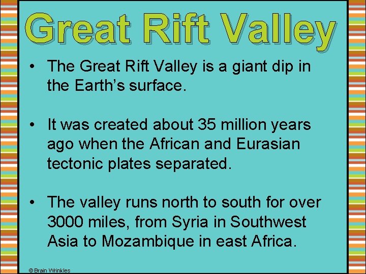 Great Rift Valley • The Great Rift Valley is a giant dip in the