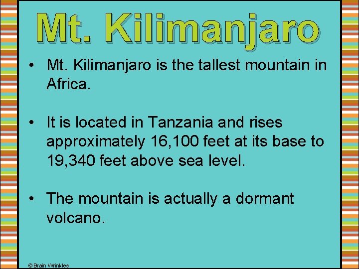 Mt. Kilimanjaro • Mt. Kilimanjaro is the tallest mountain in Africa. • It is