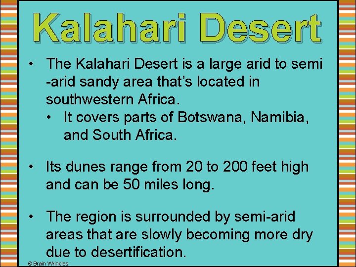 Kalahari Desert • The Kalahari Desert is a large arid to semi -arid sandy