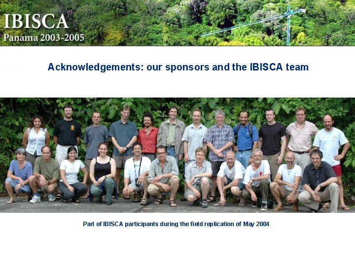 Acknowledgements: our sponsors and the IBISCA team Part of IBISCA participants during the field