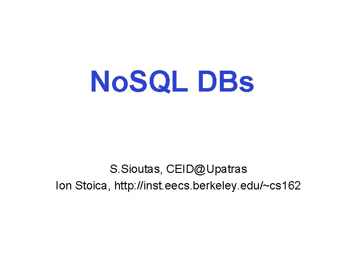 No. SQL DBs S. Sioutas, CEID@Upatras Ion Stoica, http: //inst. eecs. berkeley. edu/~cs 162
