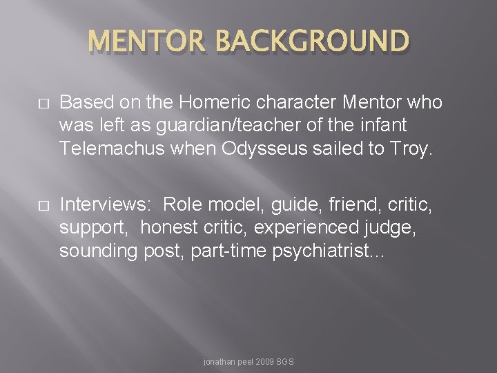 MENTOR BACKGROUND � Based on the Homeric character Mentor who was left as guardian/teacher