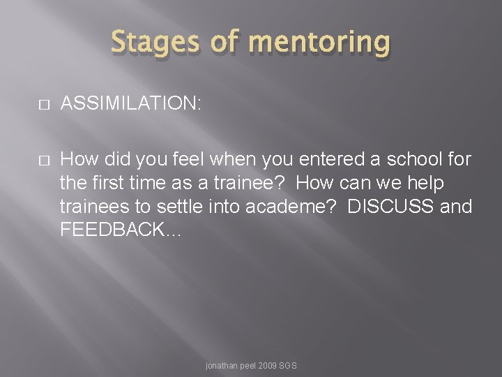 Stages of mentoring � ASSIMILATION: � How did you feel when you entered a
