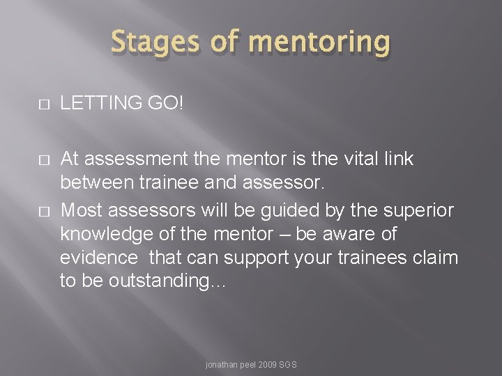 Stages of mentoring � LETTING GO! � At assessment the mentor is the vital