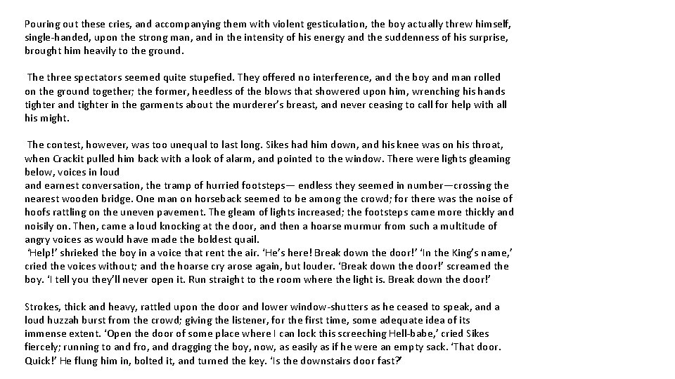 Pouring out these cries, and accompanying them with violent gesticulation, the boy actually threw
