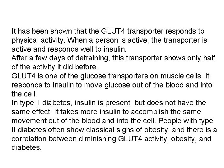 It has been shown that the GLUT 4 transporter responds to physical activity. When