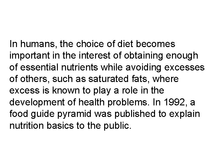 In humans, the choice of diet becomes important in the interest of obtaining enough