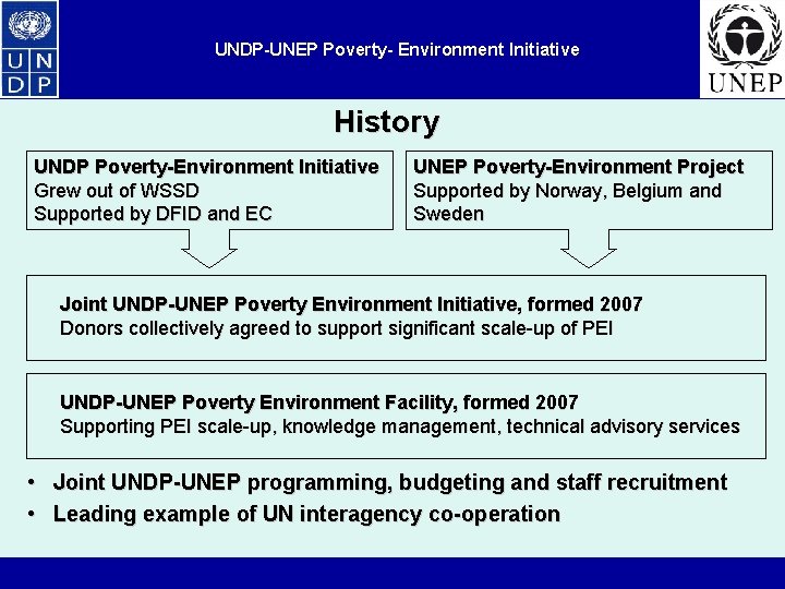 UNDP-UNEP Poverty- Environment Initiative History UNDP Poverty-Environment Initiative Grew out of WSSD Supported by