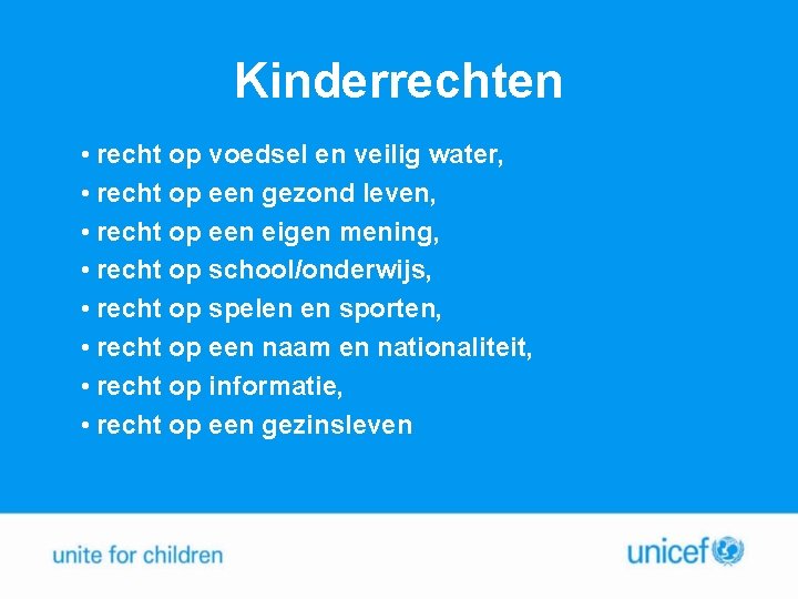 Kinderrechten • recht op voedsel en veilig water, • recht op een gezond leven,