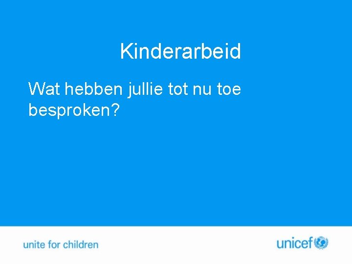 Kinderarbeid Wat hebben jullie tot nu toe besproken? 