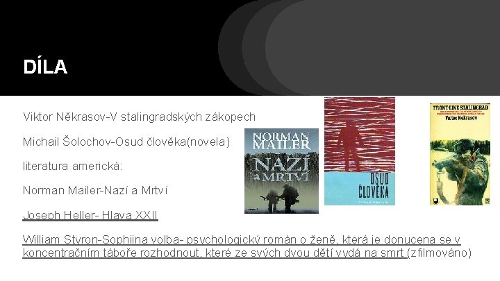 DÍLA Viktor Někrasov-V stalingradských zákopech Michail Šolochov-Osud člověka(novela) literatura americká: Norman Mailer-Nazí a Mrtví DÍLA Viktor Někrasov-V stalingradských zákopech Michail Šolochov-Osud člověka(novela) literatura americká: Norman Mailer-Nazí a Mrtví
