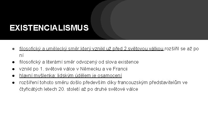 EXISTENCIALISMUS ● filosofický a umělecký směr, který vznikl už před 2. světovou válkou, rozšířil EXISTENCIALISMUS ● filosofický a umělecký směr, který vznikl už před 2. světovou válkou, rozšířil