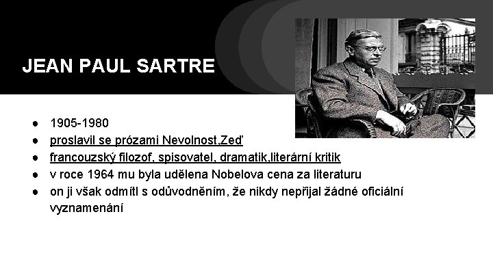 JEAN PAUL SARTRE ● ● ● 1905 -1980 proslavil se prózami Nevolnost, Zeď francouzský