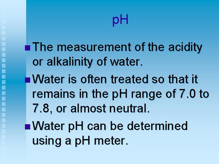 p. H n The measurement of the acidity or alkalinity of water. n Water