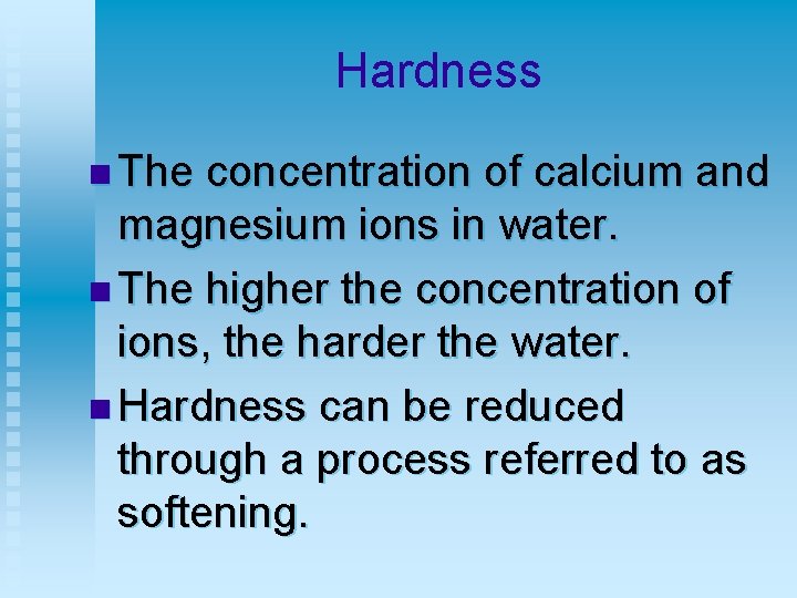 Hardness n The concentration of calcium and magnesium ions in water. n The higher