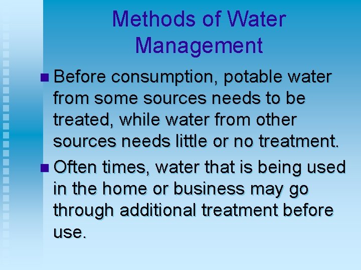 Methods of Water Management n Before consumption, potable water from some sources needs to