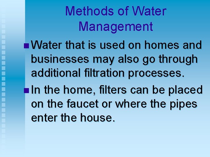 Methods of Water Management n Water that is used on homes and businesses may