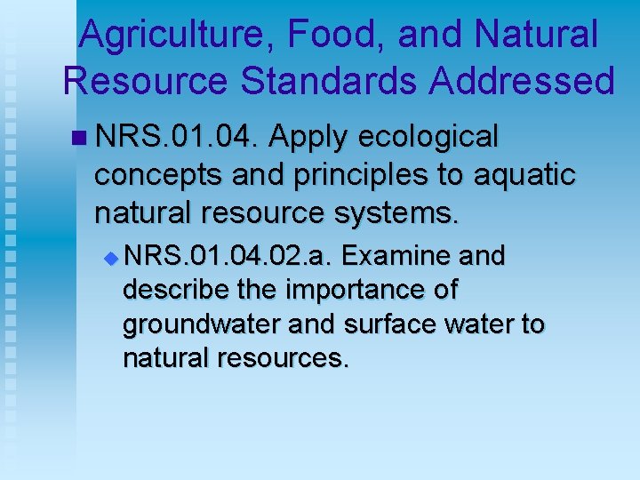 Agriculture, Food, and Natural Resource Standards Addressed n NRS. 01. 04. Apply ecological concepts