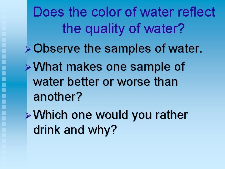 Does the color of water reflect the quality of water? Ø Observe the samples