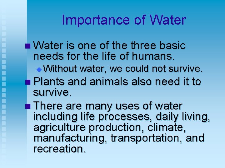 Importance of Water n Water is one of the three basic needs for the