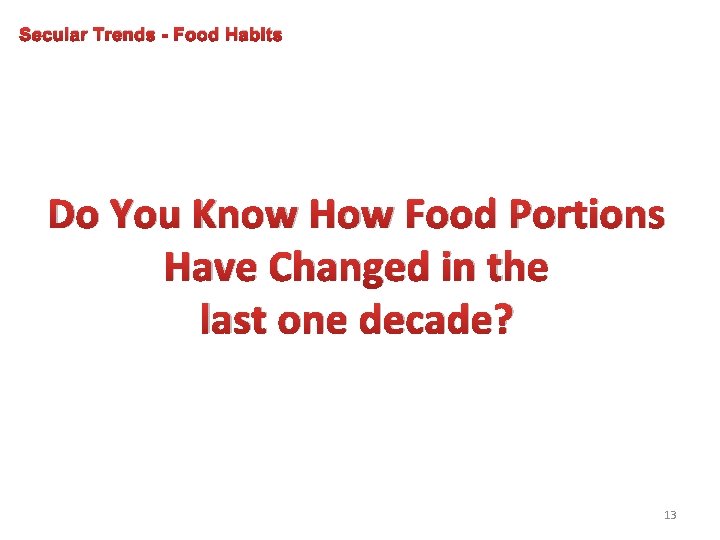 Secular Trends - Food Habits Do You Know How Food Portions Have Changed in