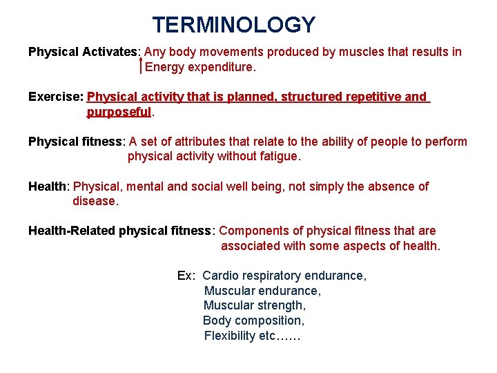TERMINOLOGY Physical Activates: Any body movements produced by muscles that results in Energy expenditure.