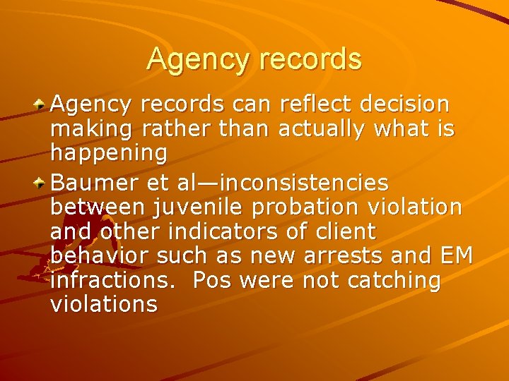 Agency records can reflect decision making rather than actually what is happening Baumer et