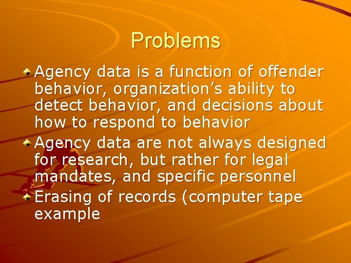 Problems Agency data is a function of offender behavior, organization’s ability to detect behavior,