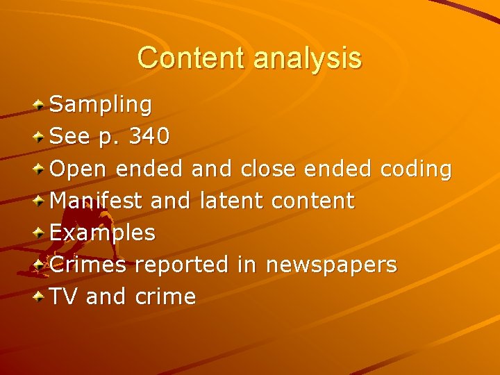 Content analysis Sampling See p. 340 Open ended and close ended coding Manifest and