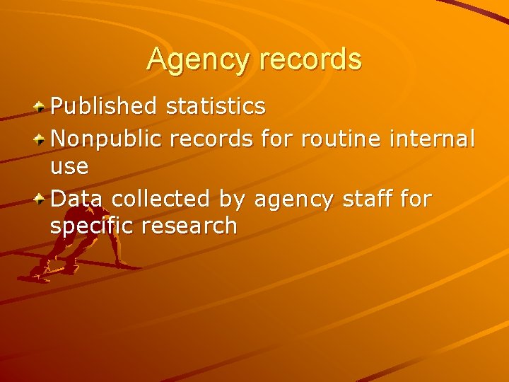 Agency records Published statistics Nonpublic records for routine internal use Data collected by agency
