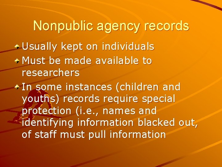 Nonpublic agency records Usually kept on individuals Must be made available to researchers In