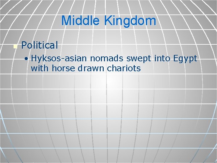 Middle Kingdom n Political • Hyksos-asian nomads swept into Egypt with horse drawn chariots