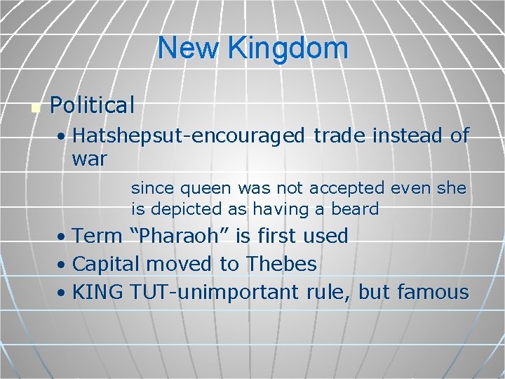 New Kingdom n Political • Hatshepsut-encouraged trade instead of war since queen was not