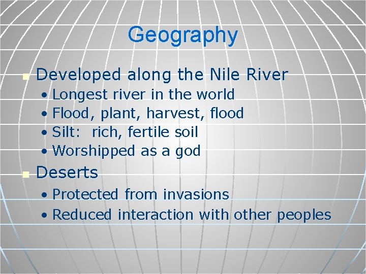 Geography n Developed along the Nile River • Longest river in the world •