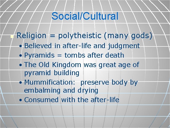 Social/Cultural n Religion = polytheistic (many gods) • Believed in after-life and judgment •