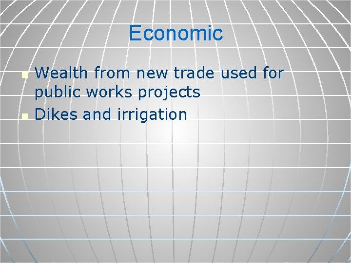 Economic n n Wealth from new trade used for public works projects Dikes and