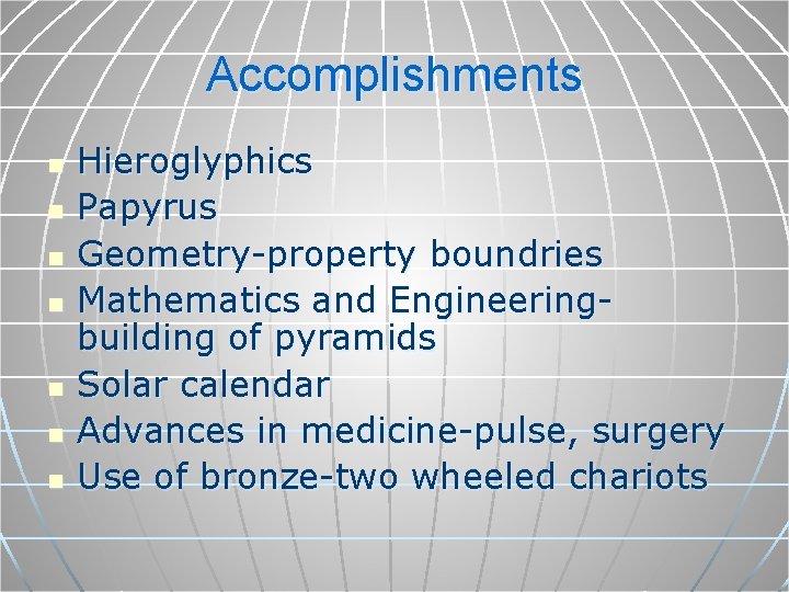 Accomplishments n n n n Hieroglyphics Papyrus Geometry-property boundries Mathematics and Engineeringbuilding of pyramids