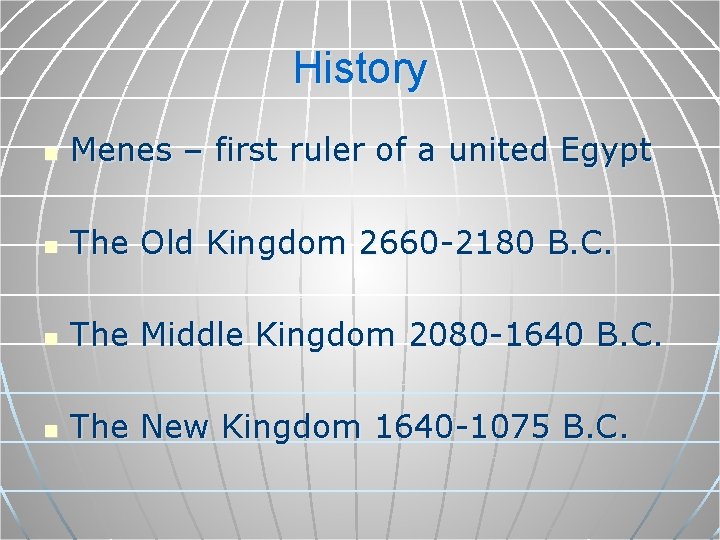 History n Menes – first ruler of a united Egypt n The Old Kingdom