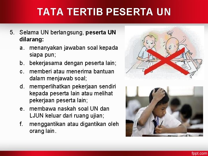 TATA TERTIB PESERTA UN 5. Selama UN berlangsung, peserta UN dilarang: a. menanyakan jawaban