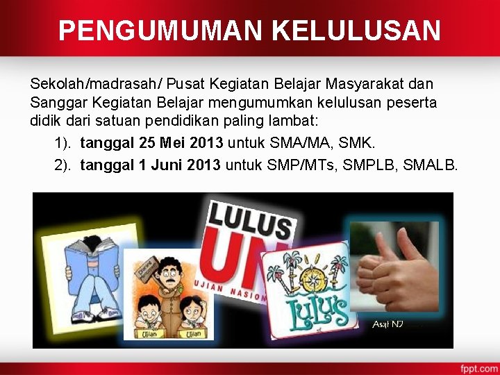 PENGUMUMAN KELULUSAN Sekolah/madrasah/ Pusat Kegiatan Belajar Masyarakat dan Sanggar Kegiatan Belajar mengumumkan kelulusan peserta