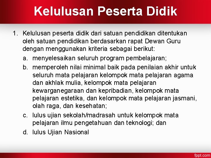 Kelulusan Peserta Didik 1. Kelulusan peserta didik dari satuan pendidikan ditentukan oleh satuan pendidikan