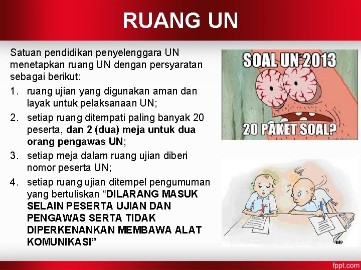 RUANG UN Satuan pendidikan penyelenggara UN menetapkan ruang UN dengan persyaratan sebagai berikut: 1.