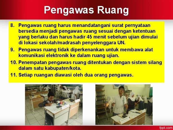 Pengawas Ruang 8. Pengawas ruang harus menandatangani surat pernyataan bersedia menjadi pengawas ruang sesuai