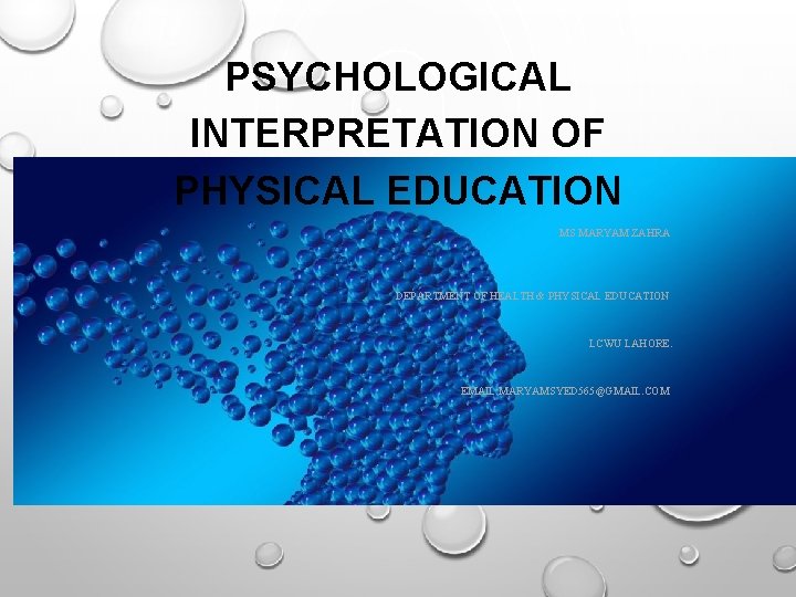 PSYCHOLOGICAL INTERPRETATION OF PHYSICAL EDUCATION MS MARYAM ZAHRA DEPARTMENT OF HEALTH & PHYSICAL EDUCATION